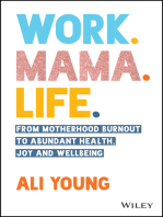 Work. Mama. Life.: From Motherhood Burnout to Abundant Health, Joy and Wellbeing