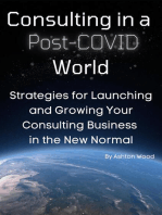 Consulting in a Post-Covid World. Strategies for Launching and Growing Your Consulting Business in the New Normal