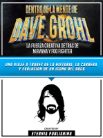 Dentro De La Mente De Dave Grohl - La Fuerza Creativa Detras De Nirvana Y Foo Fighter: Una Viaje A Traves De La Historia, La Carrera Y Evolucion De Un Icono Del Rock