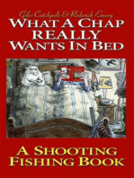 What a Chap Really Wants in Bed: A Shooting Fishing Book