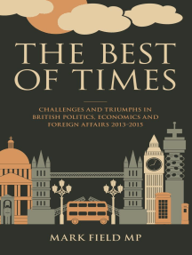 The Best of Times: Challenges and Triumphs in British Politi, Economi and Foreign Affairs 2013-2015