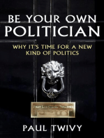 Be Your Own Politician: Why It's Time For a New Kind of Politics