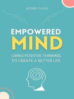 Empowered Mind: Using Positive Thinking to Create a Better Life