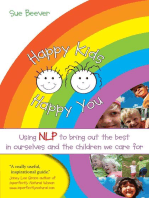 Happy Kids Happy You: Using NLP to Bring Out the Best in Ourselves and the Children we Care For