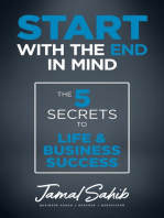 Start With the End in Mind: The 5 Secrets to Life & Business Success