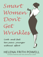 Smart Women Don't Get Wrinkles: Look and Feel Ten Years Younger without Effort
