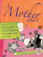 A Mother Apart: How to let go of guilt and find hapiness living apart from your child