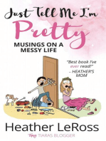 Just Tell Me I'm Pretty: Musings on a Messy Life