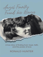 Angel Finally Found his Wings: A True Story of Finding  Trust, Hope, Faith, and the Power of Love