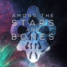 Among the Stars and Bones