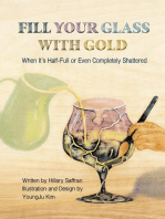 Fill Your Glass With Gold-When It's Half-Full or Even Completely Shattered