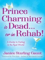Prince Charming is Dead…or in Rehab!: A Guide to Dating in the Real World