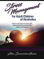 Stress Management for Adult Children of Alcoholics: How to Manage Everyday Life without Being Overcome by Childhood Trauma