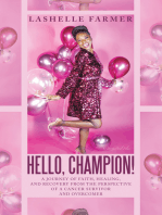 Hello, Champion!: A Journey of Faith, Healing, and Recovery from the Perspective of a Cancer Survivor and Overcomer