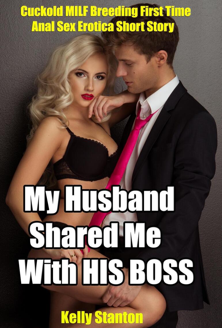 My Husband Shared Me With His Boss (Cuckold MILF Breeding First Time Anal Sex Erotica Short Story) by Kelly Stanton pic