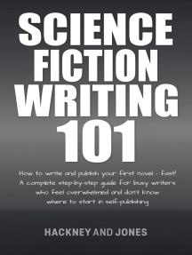 Science Fiction Writing 101: How To Write And Publish Your First Novel - Fast!