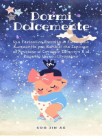 Dormi Dolcemente: Una Fantastica Raccolta di Fiabe della Buonanotte per Bambini che Ispirano all’Amicizia, al Coraggio Interiore e al Rispetto Verso il Prossimo