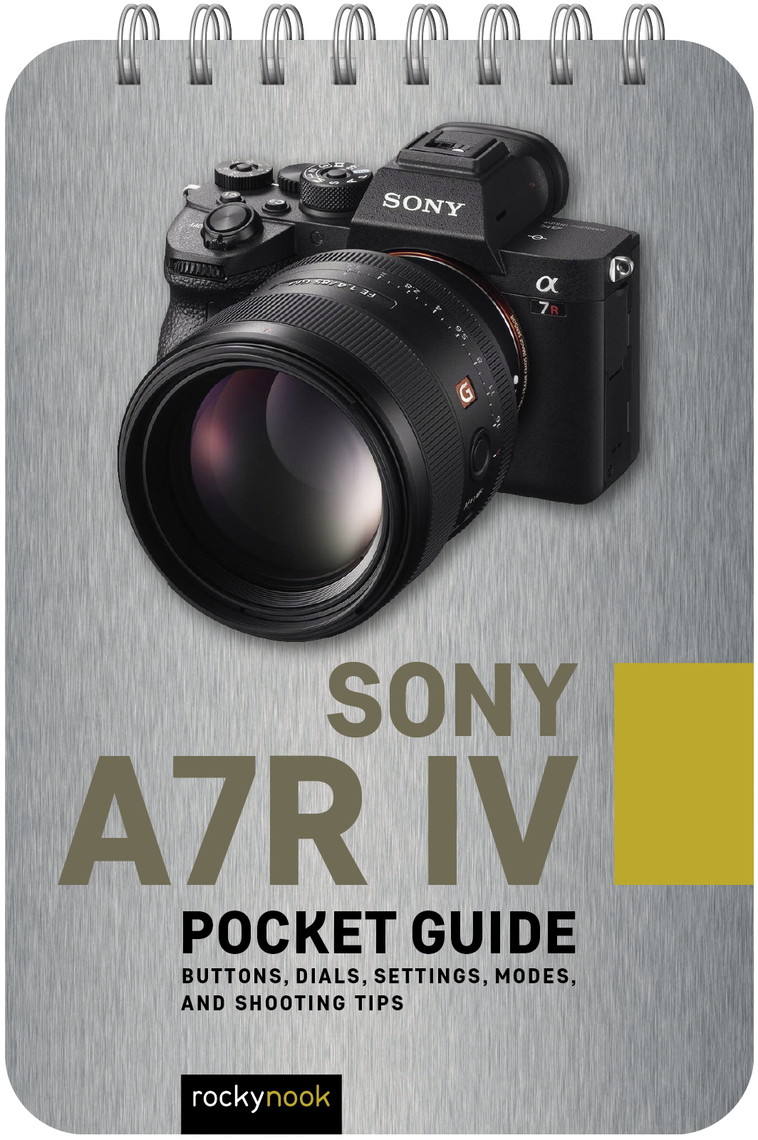 Sony a7R IV: Pocket Guide by Rocky Nook (Ebook) - Read free for 30 days