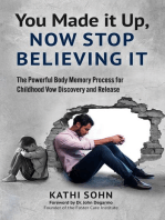 You Made it Up, Now Stop Believing It: The Powerful Body Memory Process for Childhood Vow Discovery and Release