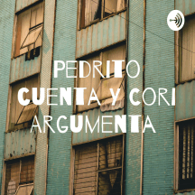 Pedrito cuenta Y Cori Argumenta