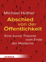 Abschied von der Öffentlichkeit: Eine kurze Theorie vom Ende der Moderne