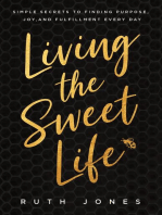 Living the Sweet Life: Simple Secrets to Finding Purpose, Joy, and Fulfillment Every Day