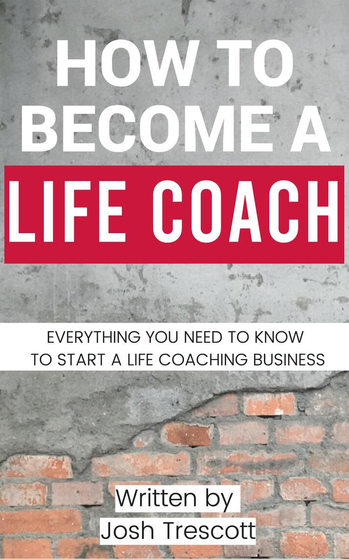 How To Become A Life Coach by Josh Trescott (Ebook) - Read free for 30 days