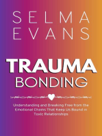 Trauma Bonding: Understanding and Breaking Free from the Emotional Chains That Keep Us Bound in Toxic Relationships