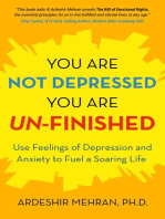 You Are Not Depressed. You Are Un-Finished.: Use Feelings of Depression and Anxiety to Fuel a Soaring Life.