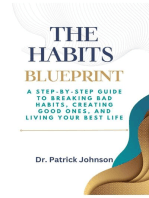The Habits Blueprint: A Step-by-Step Guide to Breaking Bad Habits, Creating Good Ones, and Living Your Best Life