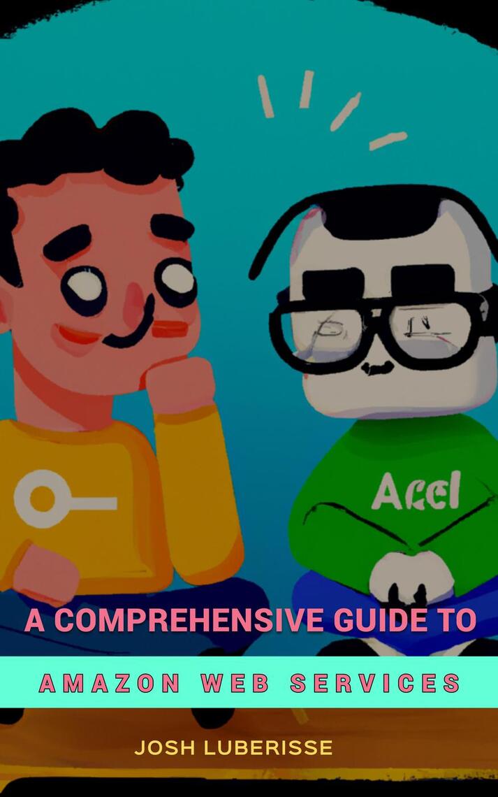 A Comprehensive Guide to Amazon Web Services by Josh Luberisse - Ebook ...