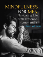 Mindfulness for Men: Mastering the Art of Presence, Humor and a Dash of Zen