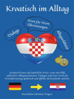 Kroatisch im Alltag: Kroatisch lernen auf natürliche Weise. Lerne mit Hilfe zahlreicher Alltagssituationen, Dialogen und einer Wort für Wortübersetzung spielerisch und effektiv die kroatische Sprache.