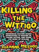 Killing the Wittigo: Indigenous Culture-Based Approaches to Waking Up, Taking Action, and Doing the Work of Healing