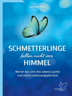 Schmetterlinge fallen nicht vom Himmel: Wie ich den Sinn des Lebens suchte und meine Lebensaufgabe fand