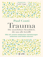 Trauma: Die unsichtbare Krankheit, die uns alle betrifft: Wie wir unsere seelischen Verletzungen erkennen und heilen können