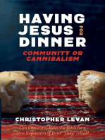 Having Jesus for Dinner: Community or Cannibalism: Can Christians Reset the Table for a New Expression of Jesus’ “Holy” Meal?