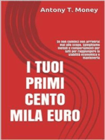 I TUOI PRIMI CENTO MILA EURO: Prima cominci prima raggiungi lo scopo: METODI E COMPORTAMENTI PER TUTTI PER RAGGIUNGERE LA STABILITA' ECONOMICA