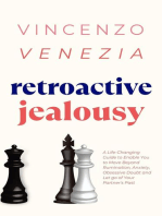 Retroactive Jealousy: A Life-Changing Guide to Enable You to Move Beyond Rumination, Anxiety, Obsessive Doubt and Let go of Your Partner's Past