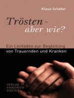 Trösten - aber wie?: Ein Leitfaden zur Begleitung von Trauernden und Kranken