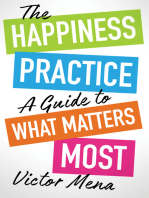 The Happiness Practice: A Guide to What Matters Most