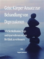 Geist-Körper-Ansatz zur Behandlung von Depressionen: Wie Sie Meditation, Yoga und Ayurveda nutzen, um Ihr Glück zu verbessern