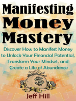 Manifesting Money Mastery: Discover How to Manifest Money to Unlock Your Financial Potential, Transform Your Mindset, and Create a Life of Abundance