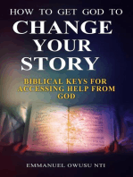 How to Get God to Change Your Story. Biblical Keys for Accessing Help from God.