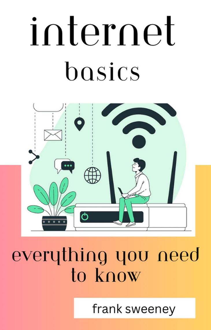 Internet Basics: Everything You Need to Know by Frank Sweeney - Ebook ...
