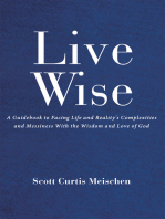 Live Wise: A Guidebook to Facing Life and Reality's Complexities and  Messiness with the Wisdom and Love of God