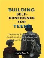 Building Self-Confidence For Teens: Empowering Strategies to Boost Confidence, Develop Resilience, and Embrace Your Individuality