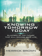 Knowing Tomorrow Today: Glimpses of the Future That Will Change Your Life