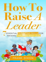 How To Raise A Leader: 7 Essential Parenting Skills For Raising Children Who Lead: The Master Parenting Series, #1