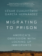 Migrating to Prison: America’s Obsession with Locking Up Immigrants